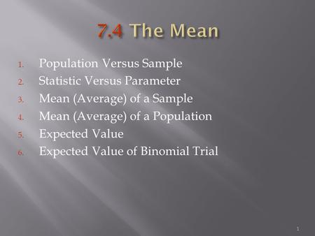 1. Population Versus Sample 2. Statistic Versus Parameter 3. Mean (Average) of a Sample 4. Mean (Average) of a Population 5. Expected Value 6. Expected.