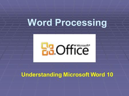 Word Processing Understanding Microsoft Word 10. Benefits of a Word Processor Word Processing Is the use of a computer and software to produce written.