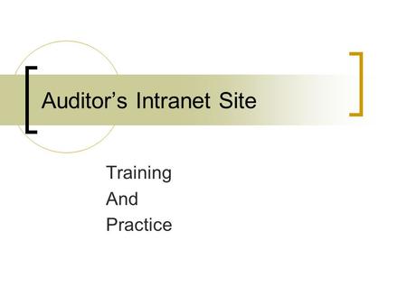 Auditor’s Intranet Site Training And Practice. What’s available on our site Accounts Payable information, such as vendor payments Finance system information,