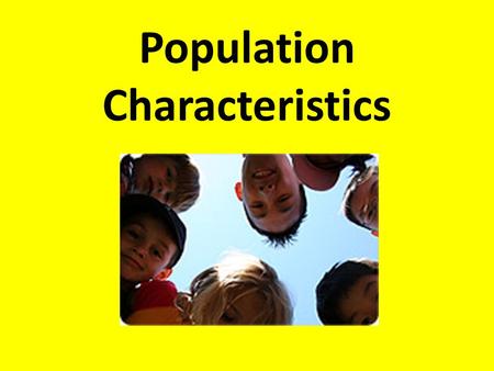 Population Characteristics. Human Development Index A set of living conditions that gives a general picture of what life is like in a given country.