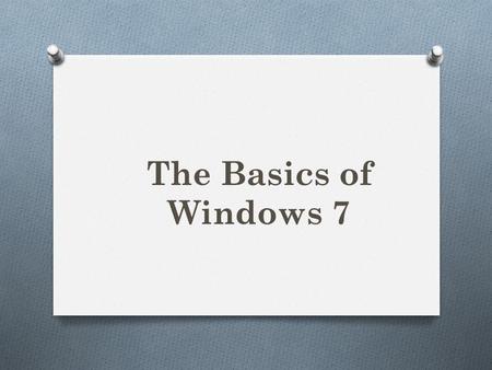 The Basics of Windows 7. Logging In Start Button.