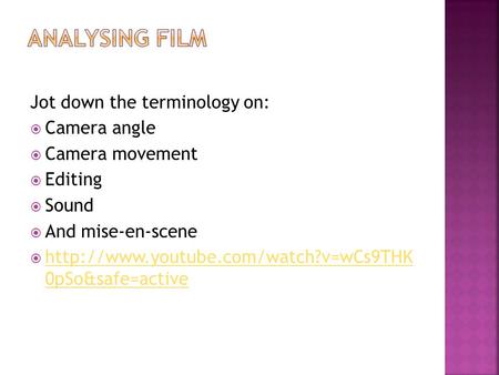 Jot down the terminology on:  Camera angle  Camera movement  Editing  Sound  And mise-en-scene   0pSo&safe=active.