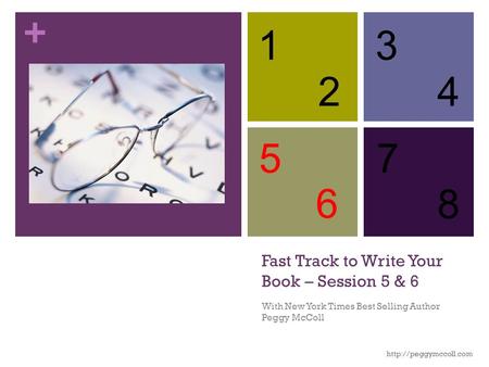 + Fast Track to Write Your Book – Session 5 & 6 With New York Times Best Selling Author Peggy McColl  1 2 3 4 5 6 7 8.