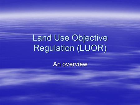 Land Use Objective Regulation (LUOR) An overview.