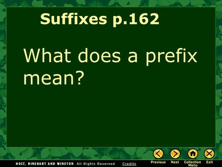 What does a prefix mean? Suffixes p.162. A prefix is added before a root or a base to get a new word.