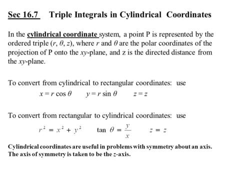 Sec 16.7 Triple Integrals in Cylindrical Coordinates In the cylindrical coordinate system, a point P is represented by the ordered triple (r, θ, z), where.