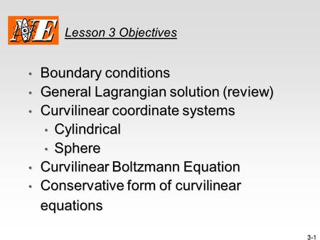 3-1 Lesson 3 Objectives Boundary conditions Boundary conditions General Lagrangian solution (review) General Lagrangian solution (review) Curvilinear coordinate.