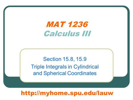 MAT 1236 Calculus III Section 15.8, 15.9 Triple Integrals in Cylindrical and Spherical Coordinates