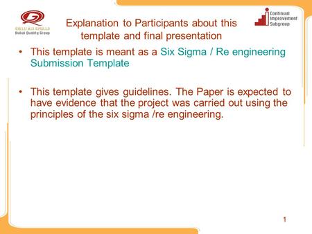 11 Explanation to Participants about this template and final presentation This template is meant as a Six Sigma / Re engineering Submission Template This.