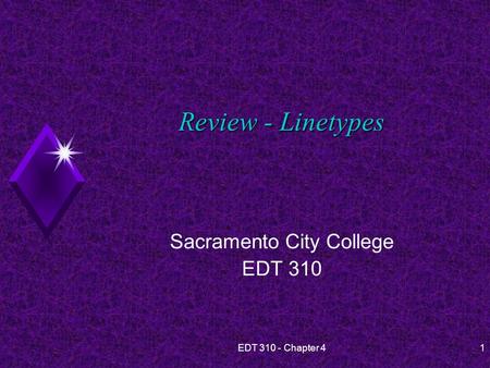 EDT 310 - Chapter 41 Review - Linetypes Sacramento City College EDT 310.