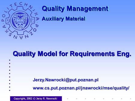 Quality Model for Requirements Eng. Copyright, 2002 © Jerzy R. Nawrocki  Quality.