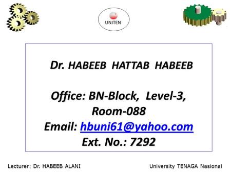 Dr. HABEEB HATTAB HABEEB Dr. HABEEB HATTAB HABEEB Office: BN-Block, Level-3, Room-088    Ext. No.: 7292 UNITEN.