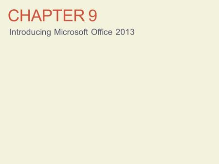 CHAPTER 9 Introducing Microsoft Office 2013. Learning Objectives Start Office programs and explore common elements Use the Ribbon Work with files Use.