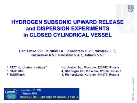 RRC”Kurchatov institute” HYDROGEN SUBSONIC UPWARD RELEASE and DISPERSION EXPERIMENTS in CLOSED CYLINDRICAL VESSEL HYDROGEN SUBSONIC UPWARD RELEASE and.