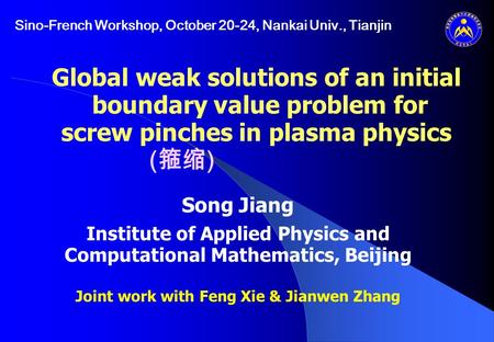 Global weak solutions of an initial boundary value problem for screw pinches in plasma physics Song Jiang Institute of Applied Physics and Computational.