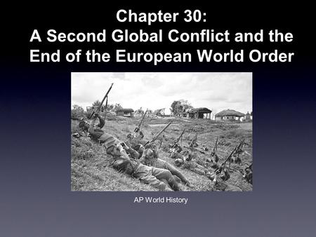 Chapter 30: A Second Global Conflict and the End of the European World Order AP World History.