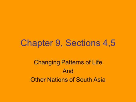 Chapter 9, Sections 4,5 Changing Patterns of Life And Other Nations of South Asia.