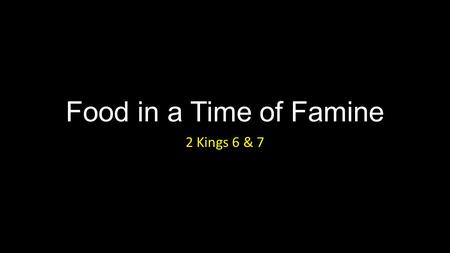 Food in a Time of Famine 2 Kings 6 & 7. Food in a Time of Famine Introduction.