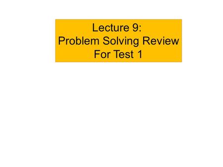 Lecture 9: Problem Solving Review For Test 1. How to identify type of problem? If something is going in a circle: circular motion If the problem mentions.