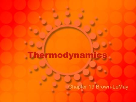 Thermodynamics Chapter 19 Brown-LeMay. I. Review of Concepts Thermodynamics – area dealing with energy and relationships First Law of Thermo – law of.