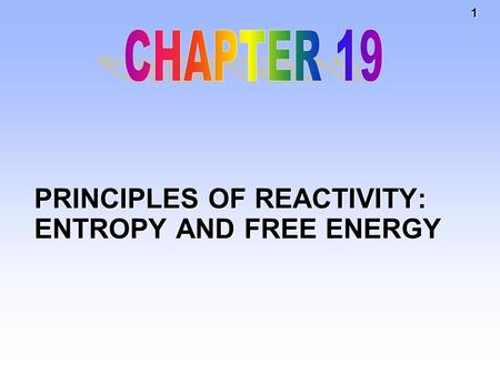 1 PRINCIPLES OF REACTIVITY: ENTROPY AND FREE ENERGY.