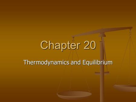Chapter 20 Thermodynamics and Equilibrium. Overview First Law of Thermodynamics First Law of Thermodynamics Spontaneous Processes and Entropy Spontaneous.