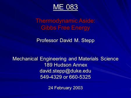 ME 083 Thermodynamic Aside: Gibbs Free Energy Professor David M. Stepp Mechanical Engineering and Materials Science 189 Hudson Annex