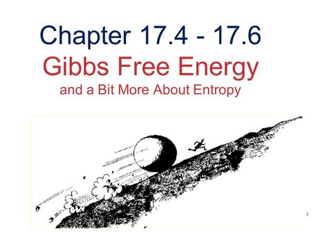 Chemical Thermodynamics Chapter 17.4 - 17.6 Gibbs Free Energy and a Bit More About Entropy.
