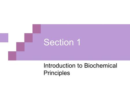 Section 1 Introduction to Biochemical Principles.