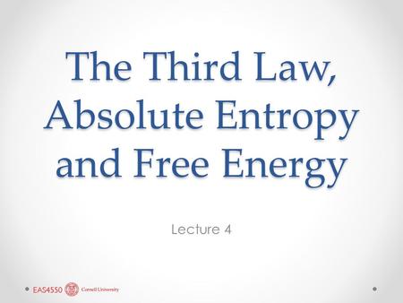 The Third Law, Absolute Entropy and Free Energy Lecture 4.