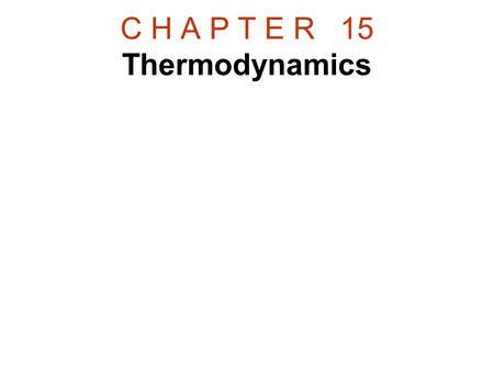 C H A P T E R 15 Thermodynamics. 15.7 The Second Law of Thermodynamics Heat flows spontaneously from a substance at a higher temperature to a substance.