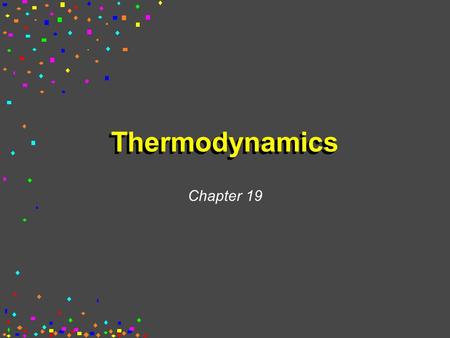Thermodynamics Chapter 19. First Law of Thermodynamics You will recall from Chapter 5 that energy cannot be created or destroyed. Therefore, the total.