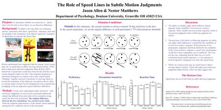 The Role of Speed Lines in Subtle Motion Judgments Jason Allen & Nestor Matthews Department of Psychology, Denison University, Granville OH 43023 USA Purpose: