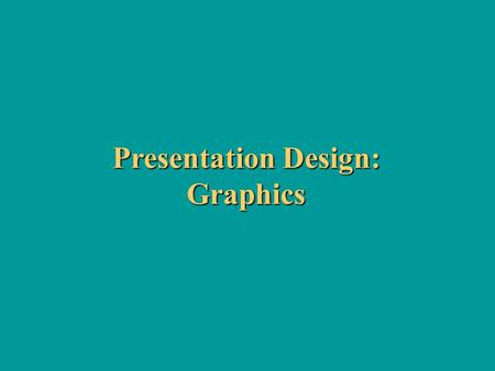 Presentation Design: Graphics. More About Color “Bit depth” of colors -- This is based on the smallest unit of information that a computer understands.