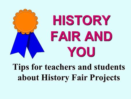 Tips for teachers and students about History Fair Projects
