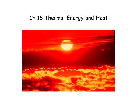 Ch 16 Thermal Energy and Heat