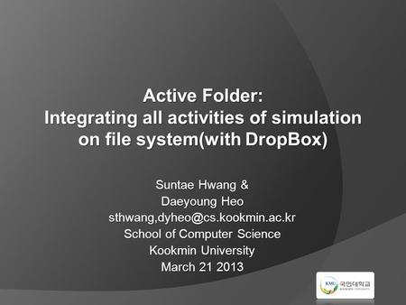 Active Folder: Integrating all activities of simulation on file system(with DropBox) Suntae Hwang & Daeyoung Heo School.