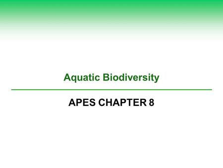 Aquatic Biodiversity APES CHAPTER 8.