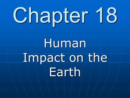 Chapter 18 Human Impact on the Earth. Water Water Air Air Soil Soil.