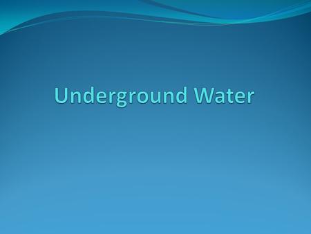 Underground Water.