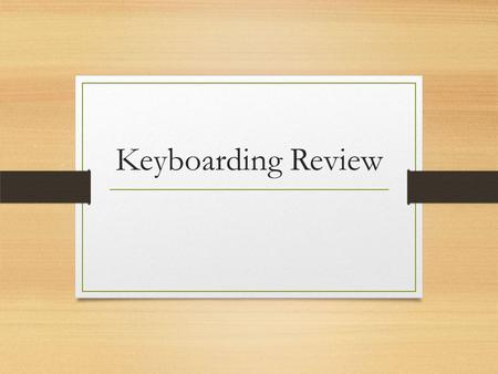 Keyboarding Review.