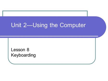 Lesson 8 Keyboarding Unit 2—Using the Computer. Computer Concepts BASICS - 2 Objectives Define keyboarding. Identify the parts of the standard keyboard.