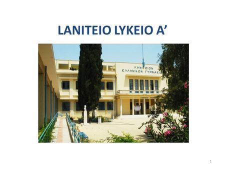 1 LANITEIO LYKEIO A’. 2  Laniteio Lykeio A’ is the oldest school in our city.  It was founded in 1819 by a group of residents who were admirers of Greek.