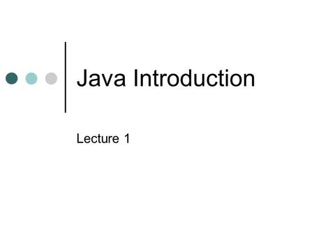 Java Introduction Lecture 1. Java Powerful, object-oriented language Free SDK and many resources at
