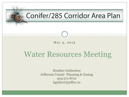 May 5, 2015 Water Resources Meeting Heather Gutherless Jefferson County Planning & Zoning 303-271-8716