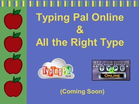 Typing Pal Online & All the Right Type (Coming Soon)