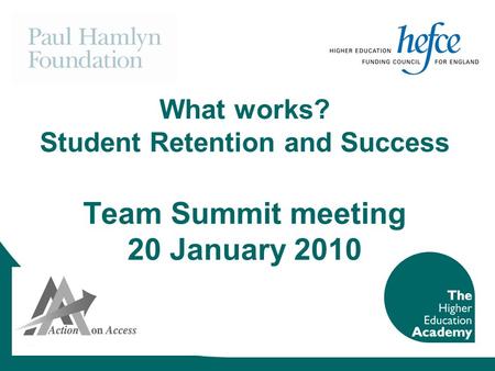 What works? Student Retention and Success Team Summit meeting 20 January 2010.