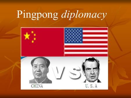 Pingpong diplomacy. Ping pong diplomacy refers to the cultural exchange of the United States and People ’ republic of China in the 1970s.