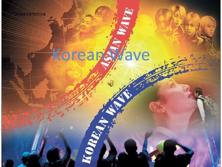 Korean Wave OneaVeronica 1. Explaining the phenomenon The Korean wave or Korea Fever refers to the significantly increased popularity of South Korea culture.