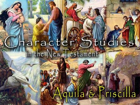 Aquila & Priscilla: About Them First mentioned in Acts 18 in Corinth –Paul on his 2 nd missionary journey (Ac. 15:36- 18:22; 1 Cor. 2:3) Aquila was a.
